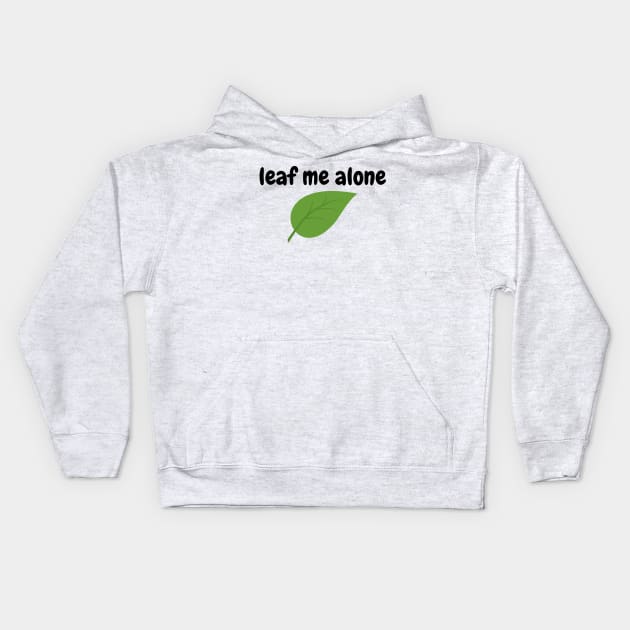 Leaf Me Alone Funny Jokes Cartoon Shirt Kids Hoodie by Papanee